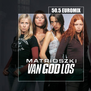 50.5 Euromix - Matrioszki | Van God Los