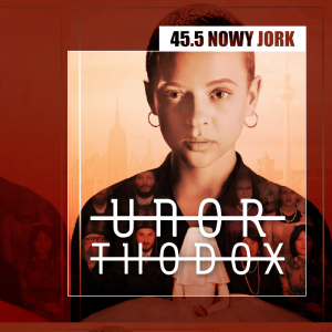 45.5 Nowy Jork - Unorthodox