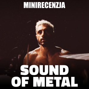 Sound of Metal (minirecenzja)