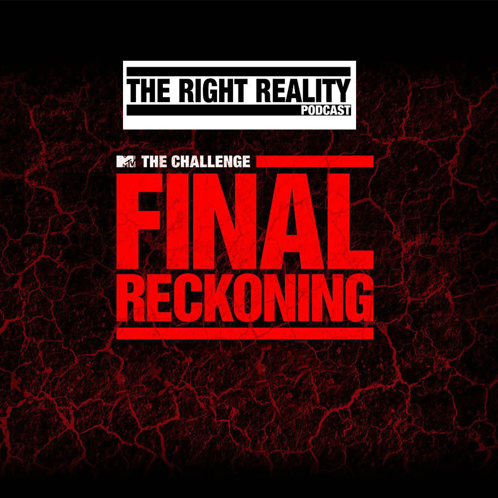 The Challenge: Final Reckoning Ep 1 | The Right Reality Podcast
