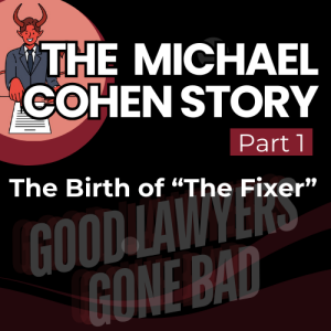 The Michael Cohen Story (Part 1): The Birth of "The Fixer"