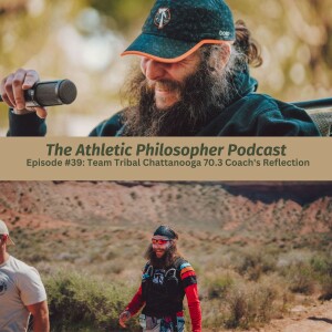 The Athletic Philosopher Podcast - Episode 39 Team Tribal Chattanooga 70.3 Coach's Reflection