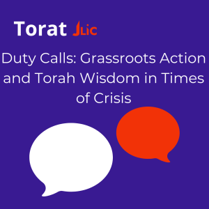 Duty Calls: Grassroots Action and Torah Wisdom in Times of Crisis