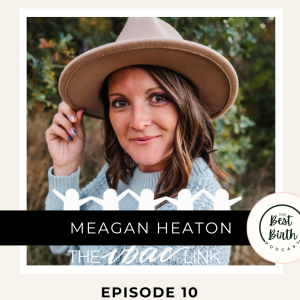 10 - Vaginal Birth After Cesarean (VBAC) Insights: Navigating the Paths of Birth with Doula Meagan Heaton from the VBAC Link