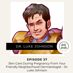 37 - Skin Care during pregnancy from your friendly Neighborhood Dermatologist - Dr. Luke Johnson