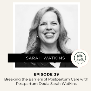 39 - Breaking the Barriers of Postpartum Care with Postpartum Doula Sarah Watkins