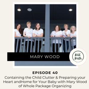 40 - Containing the Child Clutter & Preparing Your Heart and Home for Your Baby with Mary Wood of Whole Package Organizing