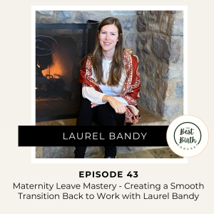 43 - Maternity Leave Mastery - Creating a Smooth Transition Back to Work with Laurel Bandy