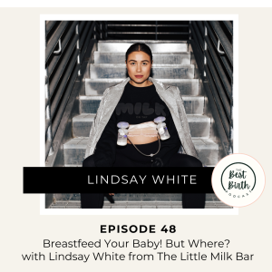 48 - Empowering Breastfeeding Moms: A Journey with Lindsey White of The Little Milk Bar