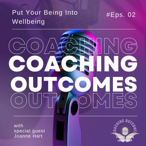 The Coaching Outcomes Podcast: Put Your Being Into Wellbeing