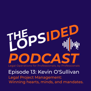 Episode 13: Legal Project Management - Winning hearts, minds, and mandates.