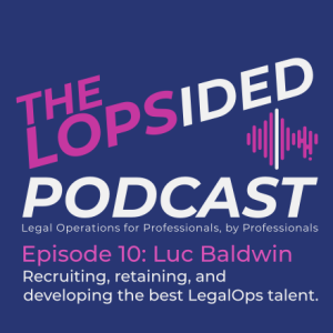 Episode 10: Recruiting, retaining, and developing the best LegalOps talent.