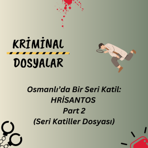 Osmanlı’da Bir Seri Katil: HRİSANTOS Part 2 (Seri Katiller Dosyası)