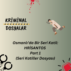 Osmanlı’da Bir Seri Katil: HRİSANTOS Part 1 (Seri Katiller Dosyası)