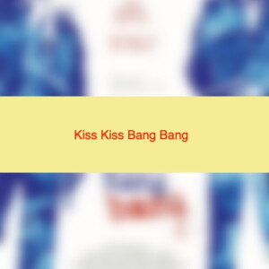 Kiss Kiss Bang Bang