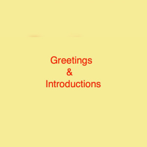 Greetings & Introductions