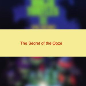 The Secret of the Ooze