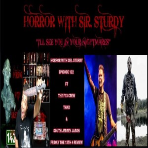 HORROR WITH SIR. STURDY EPISODE 122 FT THAT & SOUTH JERSEY JASON  FRIDAY THE 13TH PART 4 REVIEW