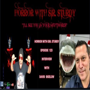 HORROR WITH SIR. STURDY EPISODE 123 INTERVIEW WITH DAVID BIGELOW   RETURN OF THE ORCA