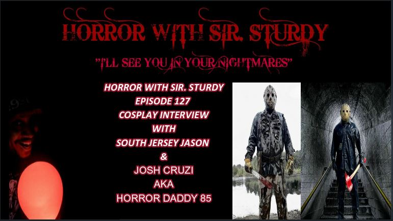 HORROR WITH SIR. STURDY EPISODE 127 INTERVIEW WITH SOUTH JERSEY JASON & JOSH CRUZI AKA HORROR DADDY 85