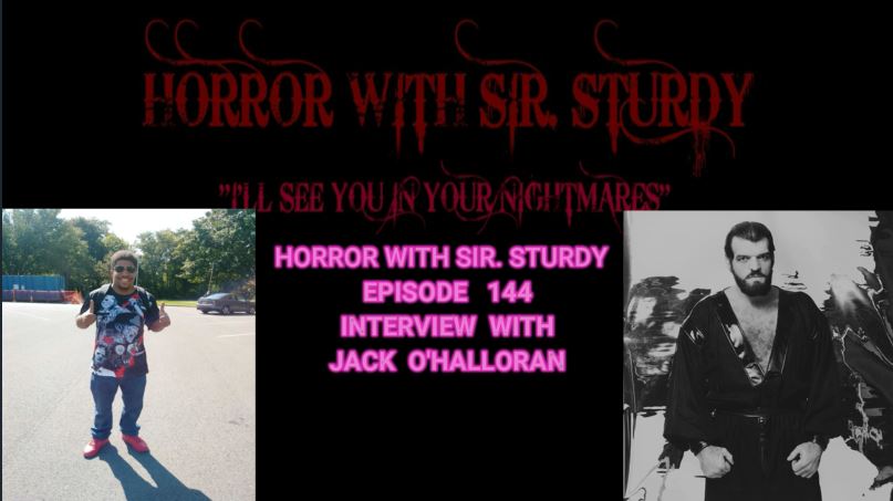 HORROR WITH SIR. STURDY EPISODE 144 INTERVIEW WITH JACK O'HALLORAN