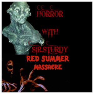 HORROR WITH SIR. STURDY EPISODE 98 FT MIA MOON & WHITENY BENSON RED SUMMER MASSACURE 100 PERPSPENT