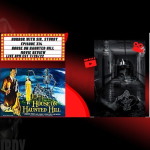 HORROR WITH SIR. STURDY EPISODE 314 HOUSE ON HAUNTED HILL  MOVIE REVIEW