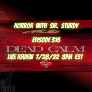 HORROR WITH SIR. STURDY EPISODE 315 DEAD CALM MOVIE REVIEW