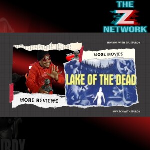 HORROR WITH SIR. STURDY EPISODE 356 LAKE OF THE DEAD MOVIE REVIEW