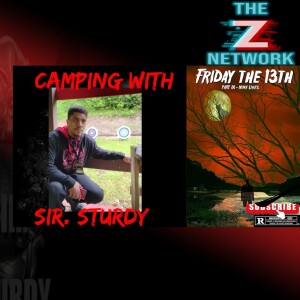 CAMPING WITH SIR. STURDY EPISODE 414 FRIDAY THE 13TH NINE LIVES REVIEW