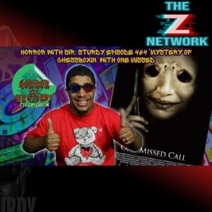 HORROR WITH SIR. STURDY EPISODE 464 “MYSTERY OF CHESSBOXIN’ WITH ONE MISSED CALL