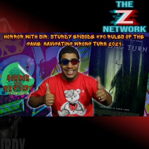 HORROR WITH SIR. STURDY EPISODE 470 RULES OF THE GAME: NAVIGATING WRONG TURN 2021