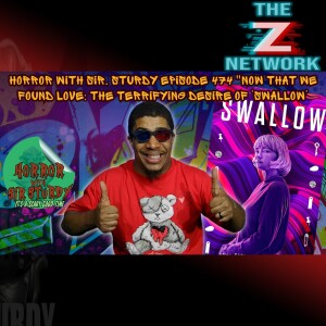 HORROR WITH SIR. STURDY EPISODE 474 "NOW THAT WE FOUND LOVE: THE TERRIFYING DESIRE OF 'SWALLOW'