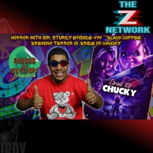 HORROR WITH SIR. STURDY EPISODE 479 “”BLACK COFFEE: BREWING TERROR IN ’BRIDE OF CHUCKY’