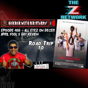 HORROR WITH SIR. STURDY EPISODE 488 ALL EYEZ ON DECEIT: APRIL FOOLS DAY REVIEW