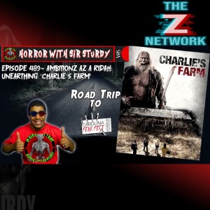 HORROR WITH SIR. STURDY EPISODE 489 AMBITIONZ AZ A RIDAH: UNEARTHING ’CHARLIE’S FARM’