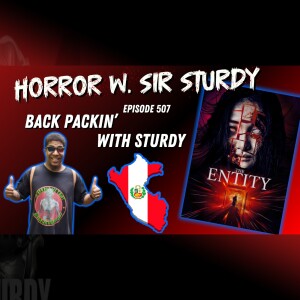 HORROR WITH SIR. STURDY EPISODE 507 PERUVIAN PHANTOMS: UNLEASHING THE ENTITY