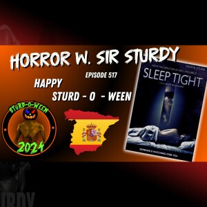 HORROR WITH SIR. STURDY EPISODE 518 🔒 NIGHTMARES UNLOCKED: ‘SLEEP TIGHT A CHILLING FOREIGN TERROR