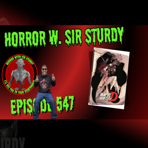 HORROR WITH SIR. STURDY EPISODE 547 VAMPIRE HUNTER D 🧛‍♂️ - THE ANIMATED BLOODBATH BEGINS!