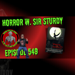 HORROR WITH SIR. STURDY EPISODE 549 VAMPIRE HUNTER D: BLOODLUST 🦇 ANIMATED HORROR GETS FANG-TASTIC