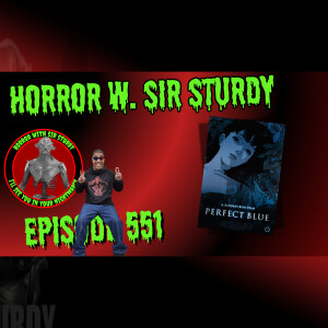 HORROR WITH SIR. STURDY EP 551~ `PERFECT BLUE (1997) & THE INTENSITY OF ANIMATED HORROR