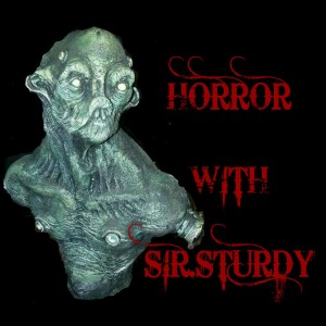 HORROR WITH SIR. STURDY EPISODE 49 FT CHRIS AKA MR BACON JR. ARMY OF DARKNESS. SORIES FROM AN ATTIC