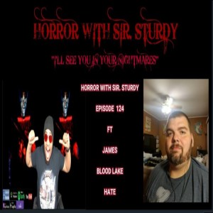 HORROR WITH SIR. STURDY EPISODE  124 FT JAMES BLOOD LAKE & BLOOD LAKE MOVIE REVIEW