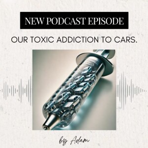 Our toxic addiction to cars.