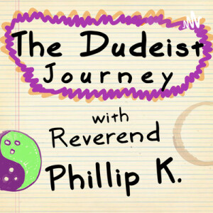 EP.007 - Regrets/Stalker with a Knife - The Dudeist Journey Podcast w/ Rev. Phillip K.