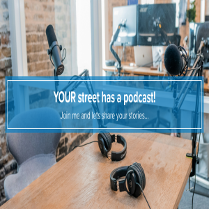 Your Street Has A Podcast!