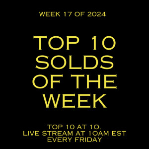 Top 10 Solds of the Week (Week 17 of 2024)
