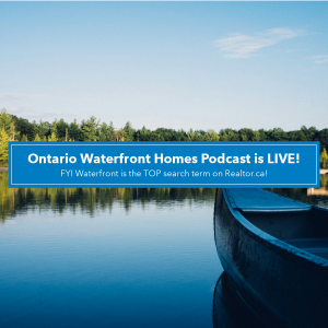 Ontario Waterfront Homes Podcast is LIVE!