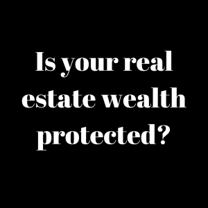 Is your real estate wealth protected?