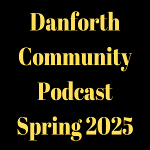 Danforth Community Podcast Spring 2025